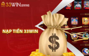 Hướng dẫn nạp tiền 33WIN an toàn và chính xác