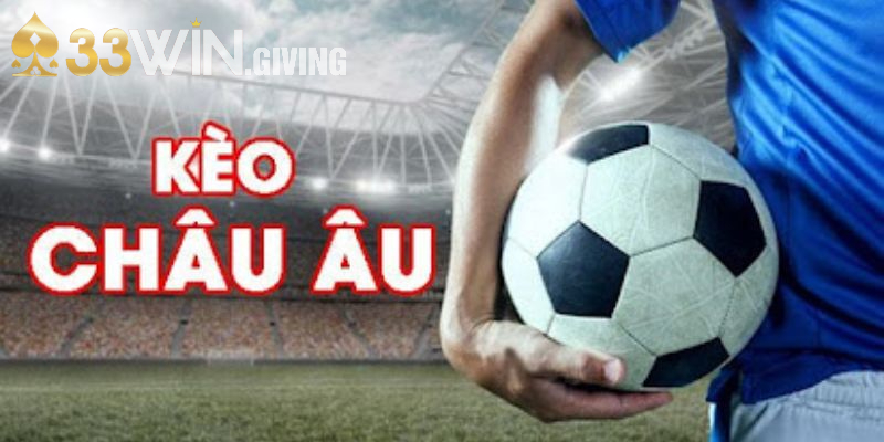 Kinh nghiệm chơi kèo Châu Âu đúc kết từ chuyên gia